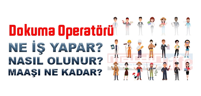 Dokuma Operatörü nedir, ne iş yapar? Dokuma Operatörü olma şartları, 2022 maaşları ne kadar, nasıl olunur?