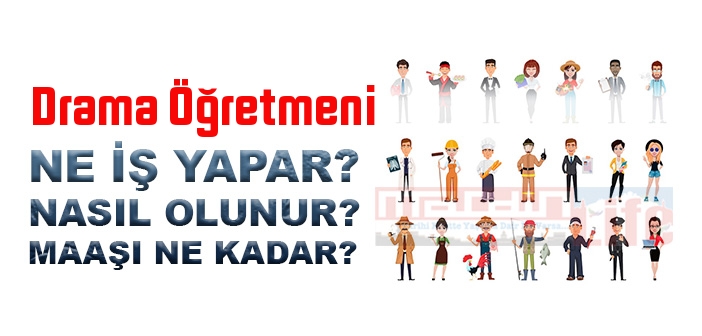 Drama Öğretmeni nedir, ne iş yapar? Drama Öğretmeni olma şartları, 2022 maaşları ne kadar, nasıl olunur?