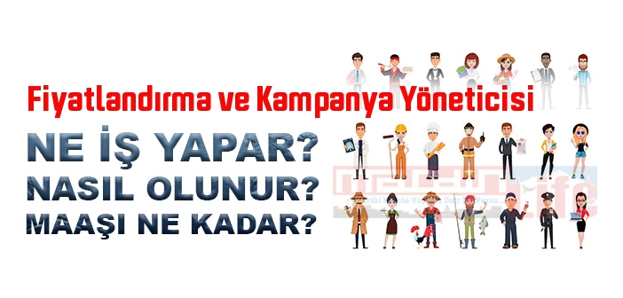 Fiyatlandırma ve Kampanya Yöneticisi nedir, ne iş yapar? Fiyatlandırma ve Kampanya Yöneticisi olma şartları, 2022 maaşları ne kadar, nasıl olunur?
