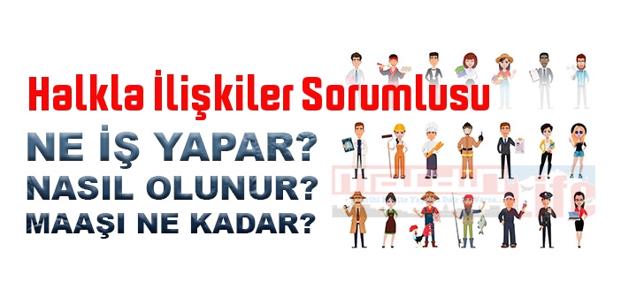 Halkla İlişkiler Sorumlusu nedir, ne iş yapar? Halkla İlişkiler Sorumlusu olma şartları, 2022 maaşları ne kadar, nasıl olunur?