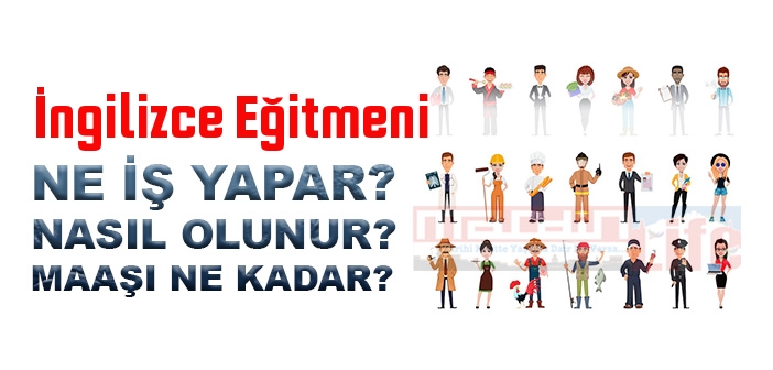 İngilizce Eğitmeni nedir, ne iş yapar? İngilizce Eğitmeni olma şartları, 2022 maaşları ne kadar, nasıl olunur?