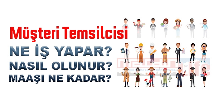 Müşteri Temsilcisi nedir, ne iş yapar? Müşteri Temsilcisi olma şartları, 2022 maaşları ne kadar, nasıl olunur?