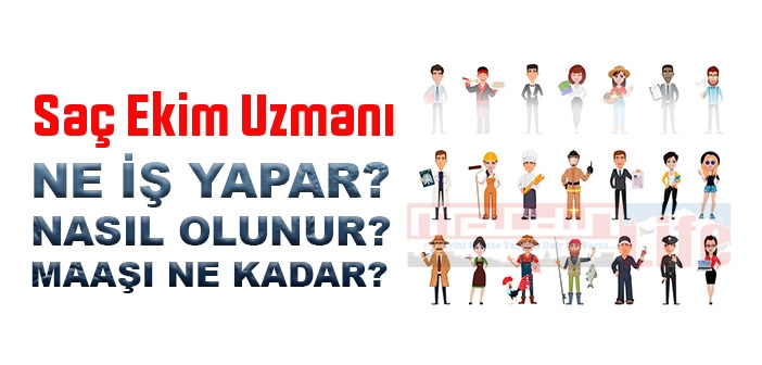 Saç Ekim Uzmanı nedir, ne iş yapar? Saç Ekim Uzmanı olma şartları, 2022 maaşları ne kadar, nasıl olunur?