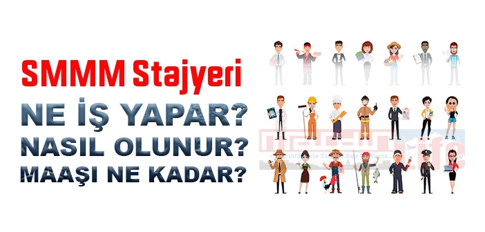 SMMM Stajyeri nedir, ne iş yapar? SMMM Stajyeri olma şartları, 2022 maaşları ne kadar, nasıl olunur?