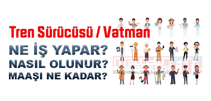 Tren Sürücüsü / Vatman nedir, ne iş yapar? Tren Sürücüsü / Vatman olma şartları, 2022 maaşları ne kadar, nasıl olunur?