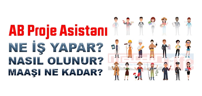 AB Proje Asistanı nedir, ne iş yapar? AB Proje Asistanı olma şartları, 2022 maaşları ne kadar, nasıl olunur?