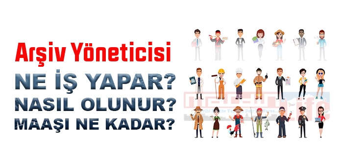 Arşiv Yöneticisi nedir, ne iş yapar? Arşiv Yöneticisi olma şartları, 2022 maaşları ne kadar, nasıl olunur?