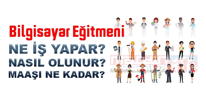 Bilgisayar Eğitmeni nedir, ne iş yapar? Bilgisayar Eğitmeni olma şartları, 2022 maaşları ne kadar, nasıl olunur?