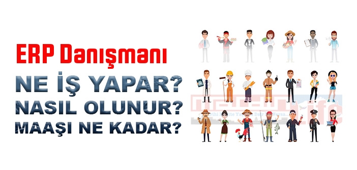 ERP Danışmanı nedir, ne iş yapar? ERP Danışmanı olma şartları, 2022 maaşları ne kadar, nasıl olunur?