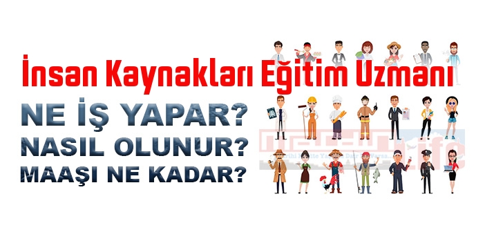 İnsan Kaynakları Eğitim Uzmanı nedir, ne iş yapar? İnsan Kaynakları Eğitim Uzmanı olma şartları, 2022 maaşları ne kadar, nasıl olunur?