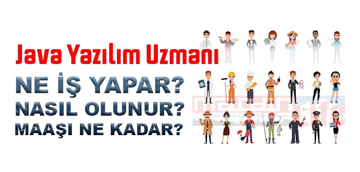 Java Yazılım Uzmanı nedir, ne iş yapar? Java Yazılım Uzmanı olma şartları, 2022 maaşları ne kadar, nasıl olunur?