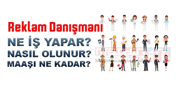 Reklam Danışmanı nedir, ne iş yapar? Reklam Danışmanı olma şartları, 2022 maaşları ne kadar, nasıl olunur?