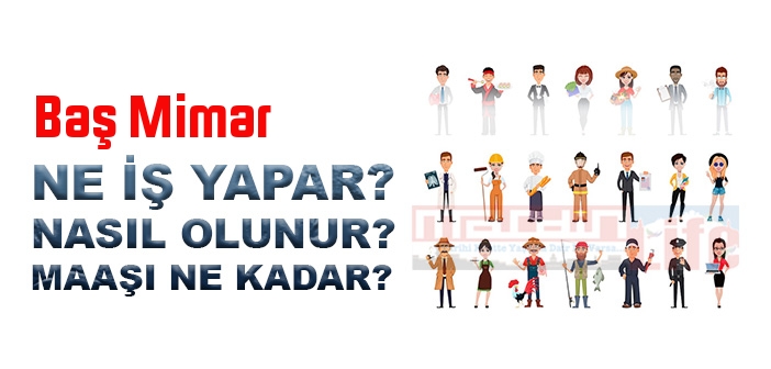 Baş Mimar nedir, ne iş yapar? Baş Mimar olma şartları, 2022 maaşları ne kadar, nasıl olunur?