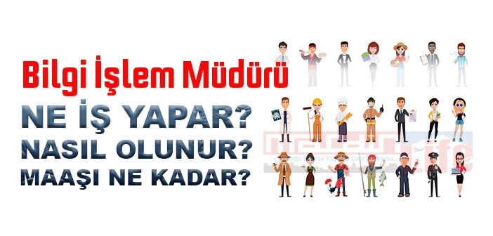 Bilgi İşlem Müdürü nedir, ne iş yapar? Bilgi İşlem Müdürü olma şartları, 2022 maaşları ne kadar, nasıl olunur?