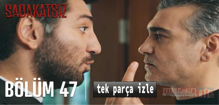 Kanal D Sadakatsiz 47. bölüm Youtube'den izle! SADAKATSİZ son bölüm tek parça izle, yeni bölüm full izle!