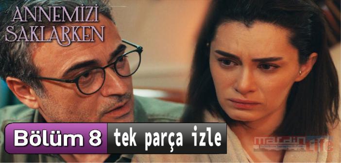 Star TV Annemizi Saklarken 8. bölümü tek parça izle! Annemizi Saklarken Final bölümü full Youtube izle!