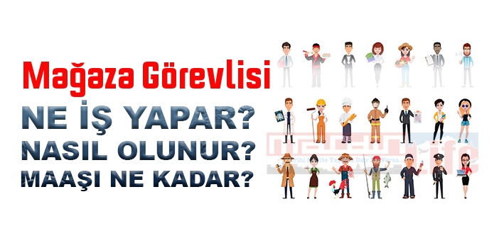 Mağaza Görevlisi nedir, ne iş yapar? Mağaza Görevlisi olma şartları, 2022 maaşları ne kadar, nasıl olunur?