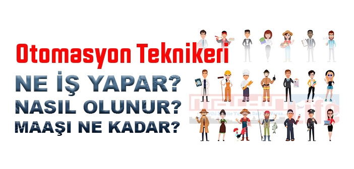 Otomasyon Teknikeri nedir, ne iş yapar? Otomasyon Teknikeri olma şartları, 2022 maaşları ne kadar, nasıl olunur?