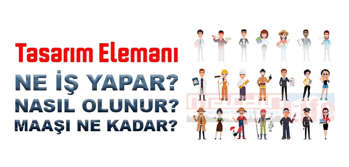 Tasarım Elemanı nedir, ne iş yapar? Tasarım Elemanı olma şartları, 2022 maaşları ne kadar, nasıl olunur?