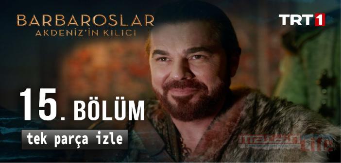 TRT 1 Barbaroslar Akdeniz'in Kılıcı 15. son bölüm full izle! Barbaroslar yeni bölüm izle, tek parça Youtube izle!