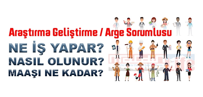 Araştırma Geliştirme / Arge Sorumlusu nedir, ne iş yapar? Araştırma Geliştirme / Arge Sorumlusu olma şartları, 2022 maaşları ne kadar, nasıl olunur?