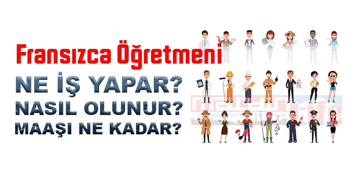 Fransızca Öğretmeni nedir, ne iş yapar? Fransızca Öğretmeni olma şartları, 2022 maaşları ne kadar, nasıl olunur?