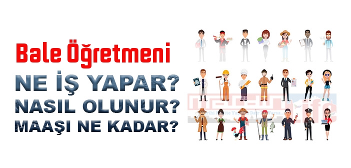 Bale Öğretmeni nedir, ne iş yapar? Bale Öğretmeni olma şartları, 2022 maaşları ne kadar, nasıl olunur?