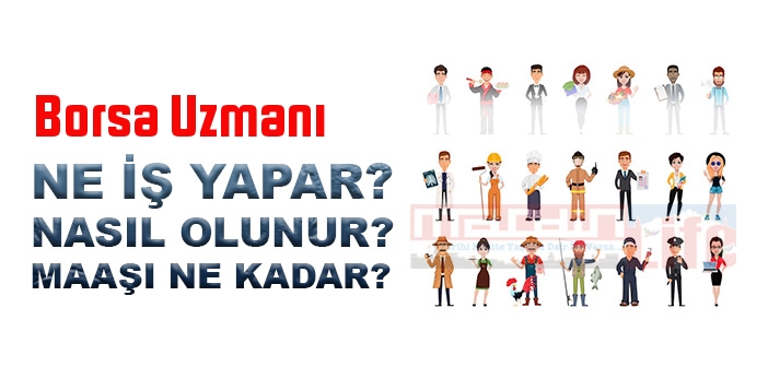 Borsa Uzmanı nedir, ne iş yapar? Borsa Uzmanı olma şartları, 2022 maaşları ne kadar, nasıl olunur?