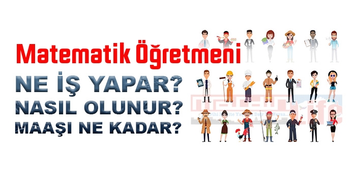 Matematik Öğretmeni nedir, ne iş yapar? Matematik Öğretmeni olma şartları, 2022 maaşları ne kadar, nasıl olunur?