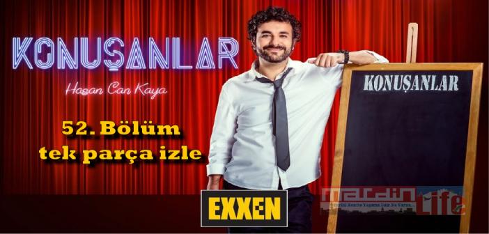 Exxen Konuşanlar tek parça 52. bölüm izle! Konuşanlar yeni bölüm izle, son bölüm izle, full izle!