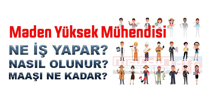 Maden Yüksek Mühendisi nedir, ne iş yapar? Maden Yüksek Mühendisi olma şartları, 2022 maaşları ne kadar, nasıl olunur?
