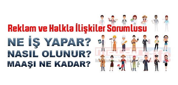 Reklam ve Halkla İlişkiler Sorumlusu nedir, ne iş yapar? Reklam ve Halkla İlişkiler Sorumlusu olma şartları, 2022 maaşları ne kadar, nasıl olunur?