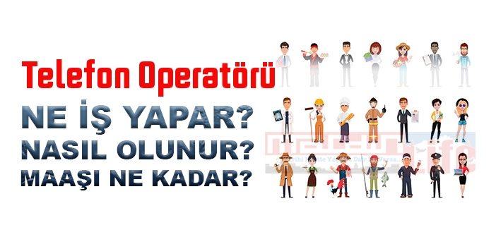 Telefon Operatörü nedir, ne iş yapar? Telefon Operatörü olma şartları, 2022 maaşları ne kadar, nasıl olunur?