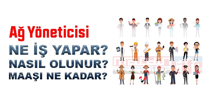 Ağ Yöneticisi nedir, ne iş yapar? Ağ Yöneticisi olma şartları, 2022 maaşları ne kadar, nasıl olunur?