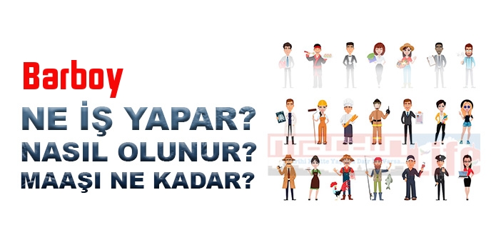 Barboy nedir, ne iş yapar? Barboy olma şartları, 2022 maaşları ne kadar, nasıl olunur?