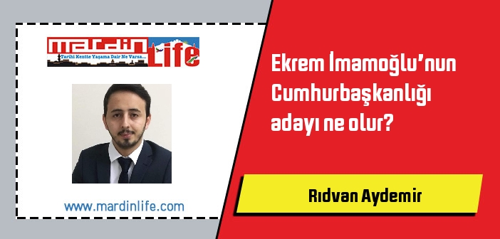 Ekrem İmamoğlu’nun Cumhurbaşkanlığı adayı ne olur?