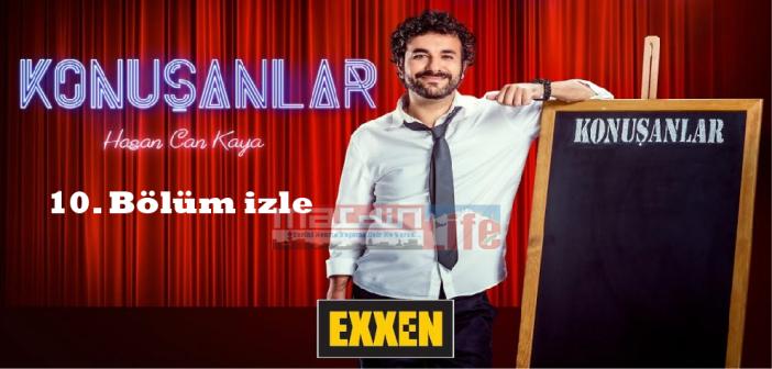 Exxen Konuşanlar 10. bölüm izle! Konuşanlar tek parça izle, yeni bölüm izle, son bölüm izle, full izle!