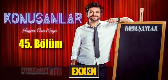 Exxen Konuşanlar 45. bölüm izle! Konuşanlar tek parça izle, yeni bölüm izle, son bölüm izle, full izle!
