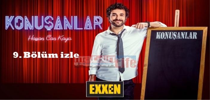 Exxen Konuşanlar 9. bölüm izle! Konuşanlar tek parça izle, yeni bölüm izle, son bölüm izle, full izle!
