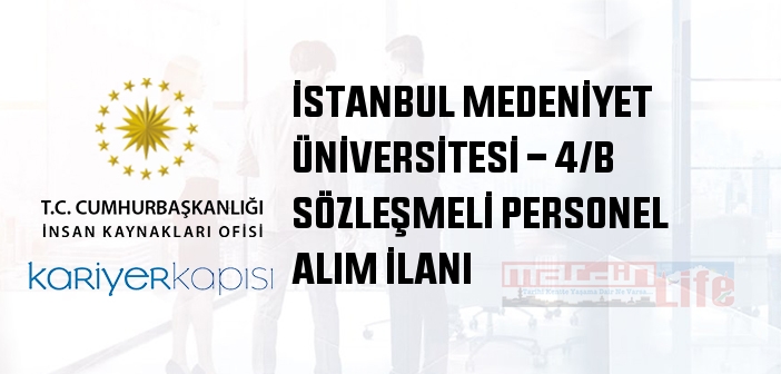 İstanbul Medeniyet Üniversitesi 4/B Sözleşmeli Personel Alımı 2022 - Mühendis, Hemşire, Güvenlik Görevlisi, Temizlikçi ve Şoför Başvuru Şartları