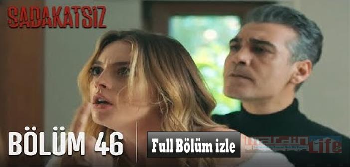 Kanal D Sadakatsiz 46. bölüm son bölüm izle! Sadakatsiz 19 Ocak tek parça izle - full izle