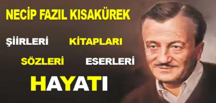 Necip Fazıl Kısakürek kimdir, nereli, kaç yaşında öldü, mezarı nerede? Necip Fazıl Kısakürek Şiirleri, Kitapları, Eserleri ve Sözleri