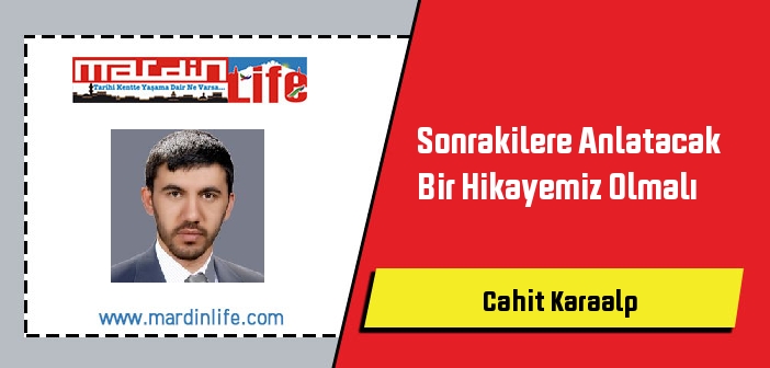 Sonrakilere Anlatacak Bir Hikayemiz Olmalı