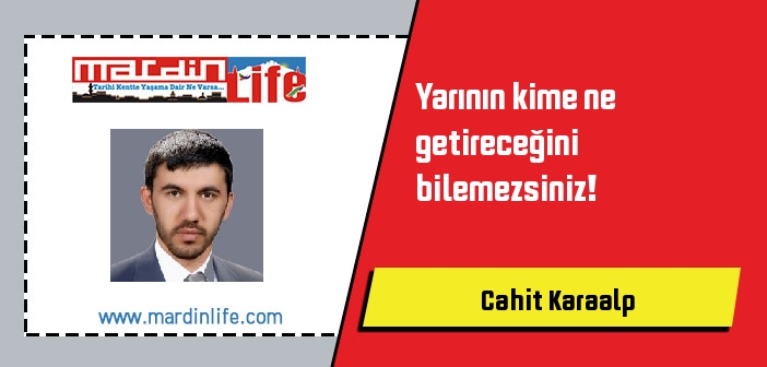 Yarının kime ne getireceğini bilemezsiniz!