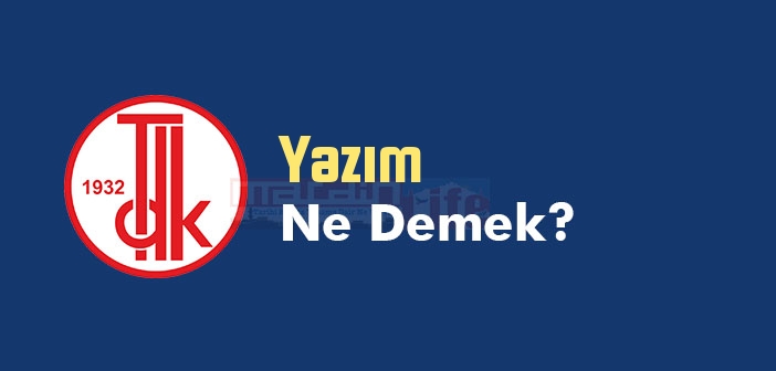 Yazım ne demek? Yazım TDK sözlük anlamı nedir?
