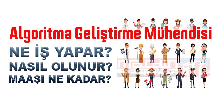 Algoritma Geliştirme Mühendisi nedir, ne iş yapar? Algoritma Geliştirme Mühendisi olma şartları, 2022 maaşları ne kadar, nasıl olunur?