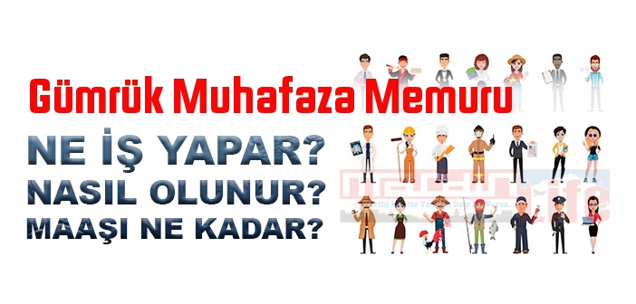 Gümrük Muhafaza Memuru nedir, ne iş yapar? Gümrük Muhafaza Memuru olma şartları, 2022 maaşları ne kadar, nasıl olunur?