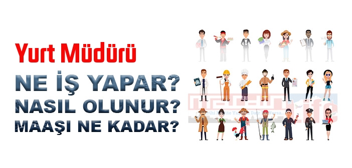 Yurt Müdürü nedir, ne iş yapar? Yurt Müdürü olma şartları, 2022 maaşları ne kadar, nasıl olunur?
