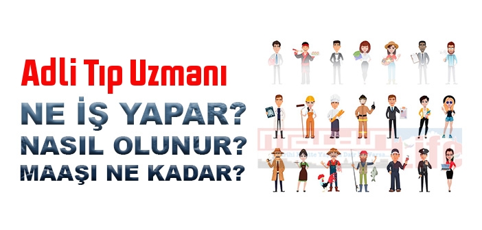 Adli Tıp Uzmanı nedir, ne iş yapar? Adli Tıp Uzmanı olma şartları, 2022 maaşları ne kadar, nasıl olunur?