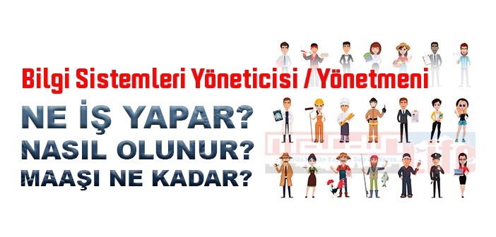 Bilgi Sistemleri Yöneticisi / Yönetmeni nedir, ne iş yapar? Bilgi Sistemleri Yöneticisi / Yönetmeni olma şartları, 2022 maaşları ne kadar, nasıl olunur?